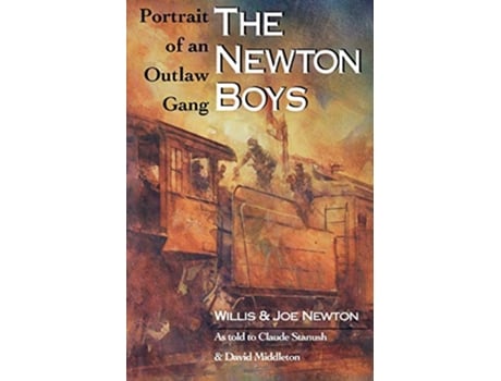 Livro The Newton Boys Portrait of an Outlaw Gang de Willis Newton Joe Newton Claude Stanush David Middleton (Inglês)