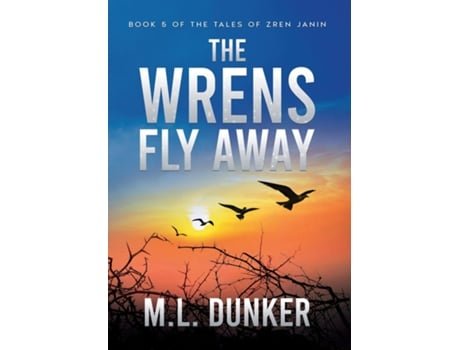 Livro The Wrens Fly Away Book 5 Of The Tales Of Zren Janin De Ml Dunker (inglês)