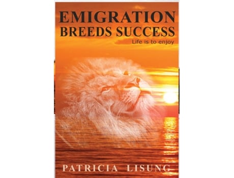 Livro Emigration breeds success Life is to enjoy de Patricia Lisung (Inglês)