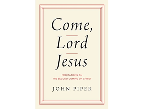 Livro Come, Lord Jesus de John Piper (Inglês - Capa Dura)