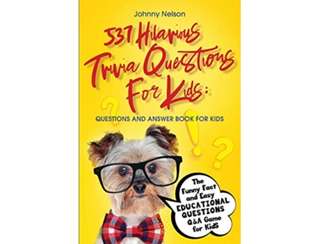 Livro 537 Hilarious Trivia Questions for Kids The Funny Fact and Easy Educational Questions QA Game for Kids de Johnny Nelson (Inglês)