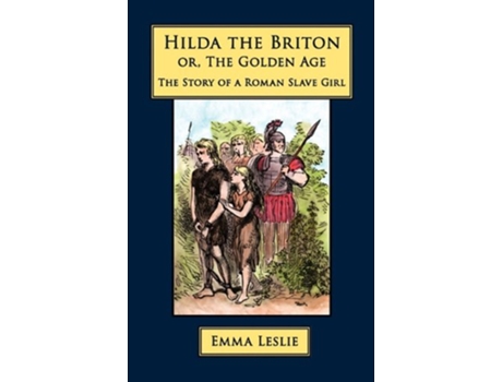 Livro Hilda the Briton Or The Golden Age The Story of a Roman Slave Girl de Emma Leslie (Inglês)