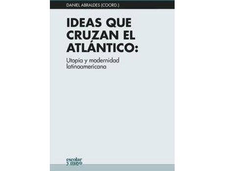 Livro Ideas que cruzan el Atlántico : utopía y modernidad latinoamericana de Editorial Daniel Abraldes Abraldes (Espanhol)