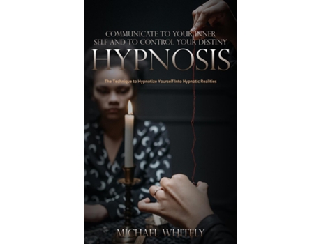 Livro Hypnosis Communicate to Your Inner Self and to Control Your Destiny de Michael Whitely (Inglês)