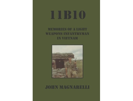 Livro 11B10 Memories of a Light Weapons Infantryman in Vietnam de John Magnarelli (Inglês)
