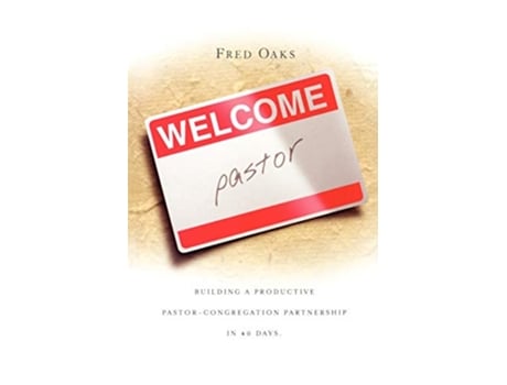 Livro Welcome Pastor Building a Productive PastorCongregation Partnership in 40 Days de Fred Oaks (Inglês)
