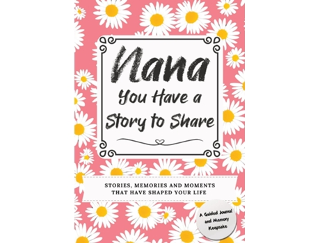 Livro Nana, You Have a Story to Share Stories, Memories and Moments That Have Shaped Your Life de Romney Nelson (Inglês)