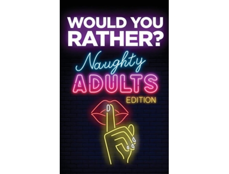 Livro Would You Rather? Naughty Adults Edition An Interactive Sexy Scenarios Game For Couples And Funny Friends De Your Quirky Aunt (inglês)