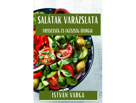 Livro Salátak Varázslata Frissesség és Egészség Ízorgia de István Varga (Inglês)