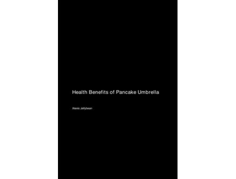 Livro Health Benefits of Pancake Umbrella de Alexis Jellybean (Inglês)