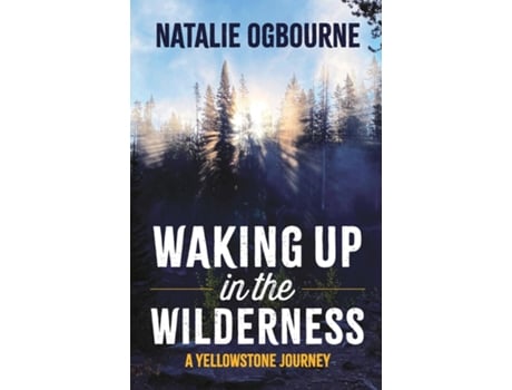Livro Waking Up in the Wilderness A Yellowstone Journey de Natalie Ogbourne (Inglês)