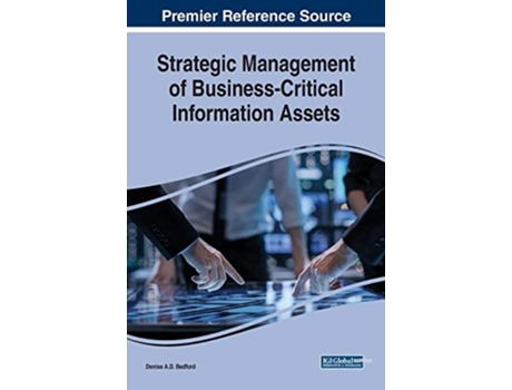 Livro Strategic Management Of Business-critical Information Assets De Denise A D Bedford (inglês - Capa Dura)