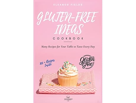 Livro GlutenFree Ideas Many Recipes for Your Table to Taste Every Day Gluten Free for the Family de Eleanor Fields (Inglês)