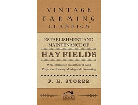 Livro Establishment and Maintenance of Hay Fields With Information on Methods of Land Preparation Sowing Mowing and Haymaking de F H Storer (Inglês)