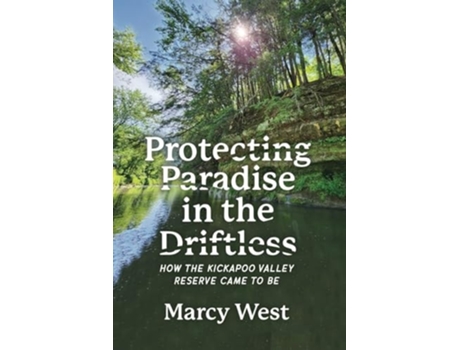 Livro Protecting Paradise in the Driftless How the Kickapoo Valley Reserve Came to Be de Marcy West (Inglês)