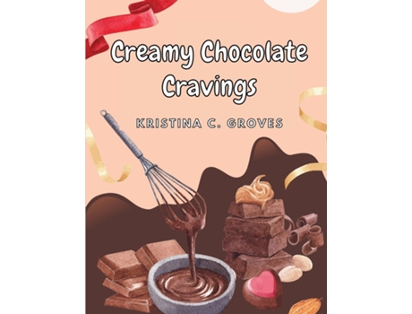 Livro Creamy Chocolate Cravings A Chocolate Cookbook de Kristina C Groves (Inglês)