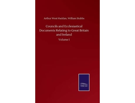 Livro Councils And Ecclesiastical Documents Relating To Great Britain And Ireland De Arthur West Stubbs William Haddan (inglês - Capa Dura)