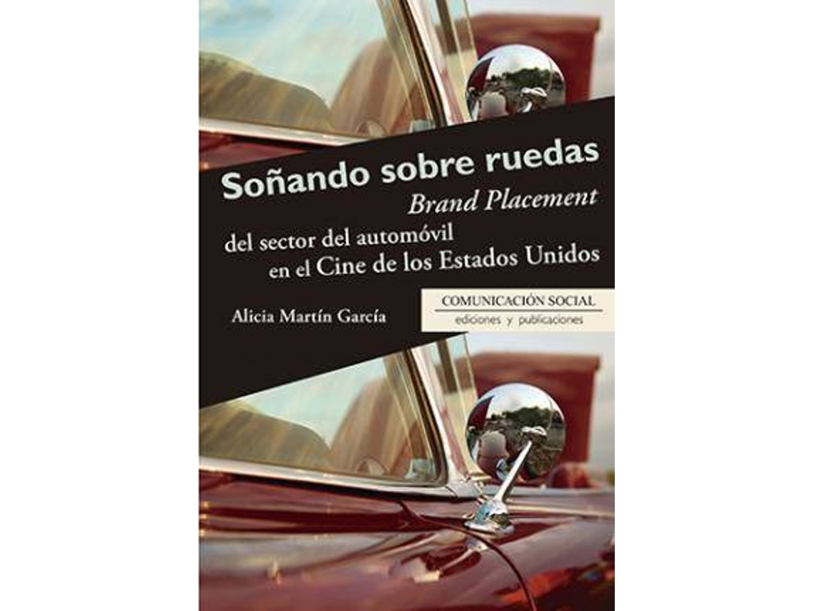 Livro Soñando sobre ruedas Brand Placement del sector del automóvil en el cine de los Estados Unidos de Alicia Martín García (Espanhol)