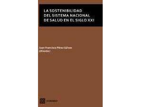 Livro La Sostenibilidad Del Sistema Nacional Salud En Siglo Xxi de Juán Francisco Pérez Galvez (Espanhol)