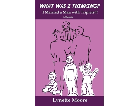 Livro What Was I Thinking? I Married A Man With Triplets!!! De Lynette Moore (inglês)