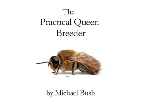 Livro The Practical Queen Breeder Beekeeping Naturally De Michael Bush (inglês)