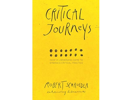Livro Critical Journeys How 14 Librarians Came to Embrace Critical Practice de Robert Schroeder (Inglês)