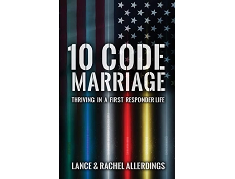 Livro 10 Code Marriage Thriving in a First Responder Life de Rachel Allerdings Lance Allerdings (Inglês)