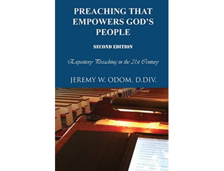 Livro Preaching that Empowers Gods People Expository Preaching in the 21st Century de Jeremy W Odom (Inglês)
