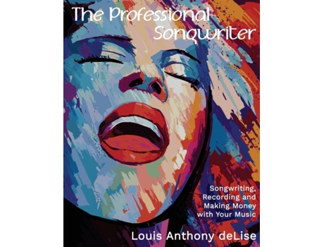 Livro The Professional Songwriter: Songwriting, Recording and Making Money with Your Music Louis Anthony Delise (Inglês)