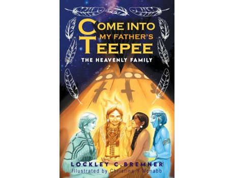 Livro Come Into My Fathers Teepee The Heavenly Family de Lockley Bremner (Inglês)