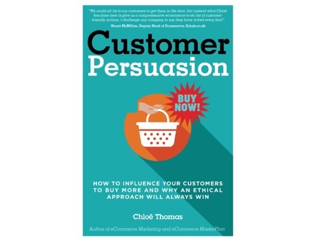 Livro Customer Persuasion How to Influence your Customers to Buy More and why an Ethical Approach will Always Win de Miss Chloe Thomas (Inglês)