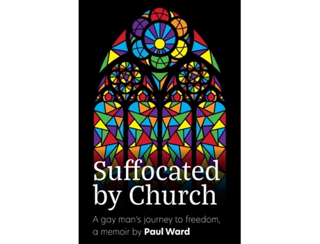 Livro Suffocated by Church: A gay man's journey to freedom Paul G Ward (Inglês)