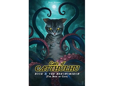 Livro Cats of Catthulhu Book I The Nekonomikon Cocat de Joel Sparks (Inglês)
