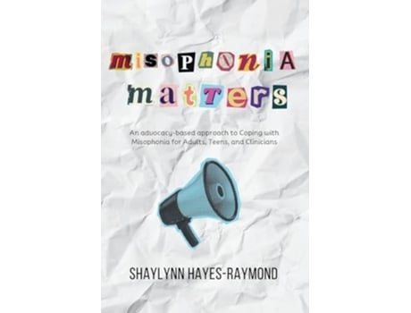 Livro Misophonia Matters An Advocacy-Based Approach to Coping with Misophonia for Adults, Teens, and Clinicians de Shaylynn Hayes-Raymond (Inglês)