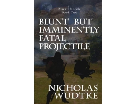 Livro Blunt But Imminently Fatal Projectile De Nicholas Wudtke (inglês)