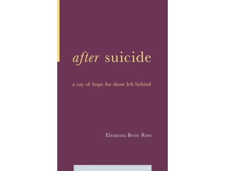 Livro After Suicide: A Ray Of Hope For Those Left Behind E. Betsy Ross, Eleanora Betsy Ross (Inglês)