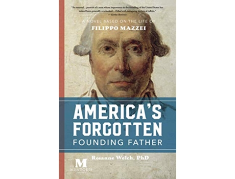 Livro Americas Forgotten Founding Father A Novel Based on the Life of Filippo Mazzei de Rosanne Welch (Inglês)