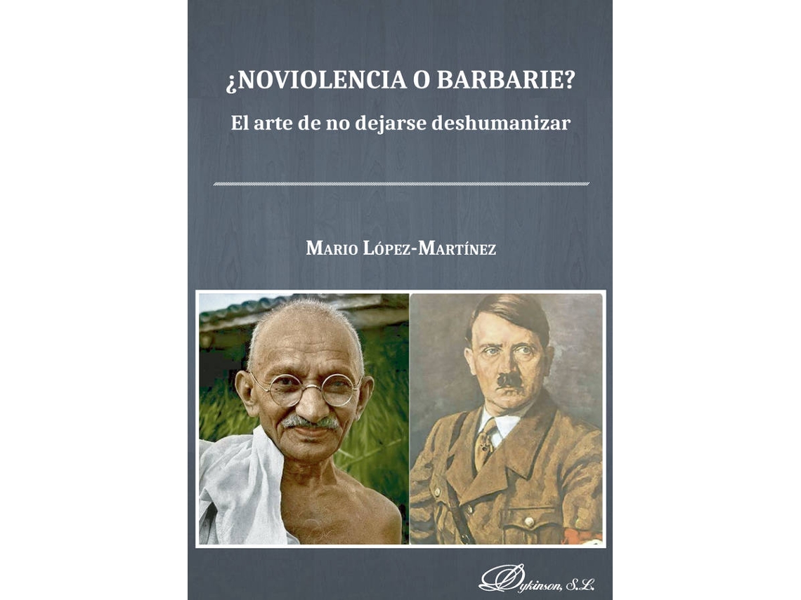 Livro ¿Noviolencia O Barbarie? El Arte De No Dejarse Deshumanizar. de Mario López Martínez (Espanhol)