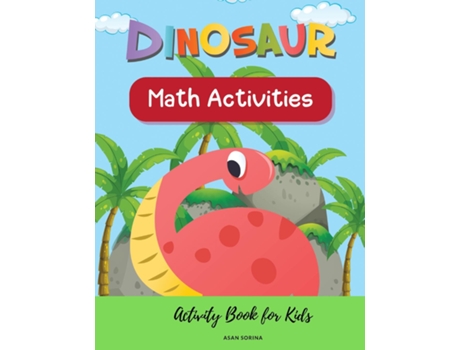 Livro Dinosaur Math Activities Activity Book for Kids, Ages 3 - 7 years de ASAN SORINA (Inglês)