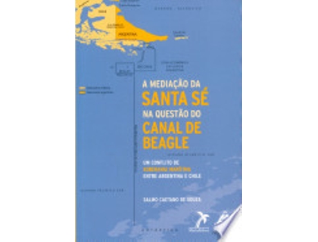 Livro A MEDIAÇÃO DA SANTA SÉ NA QUESTÃO DO CANAL DE BEAGLE de SOUZA, SALMO CAETANO DE (Português do Brasil)