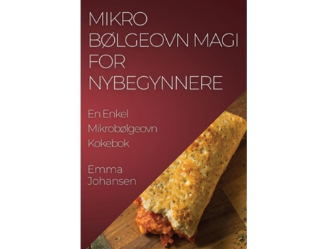 Livro Mikrobølgeovn Magi for Nybegynnere En Enkel Mikrobølgeovn Kokebok de Emma Johansen (Inglês)
