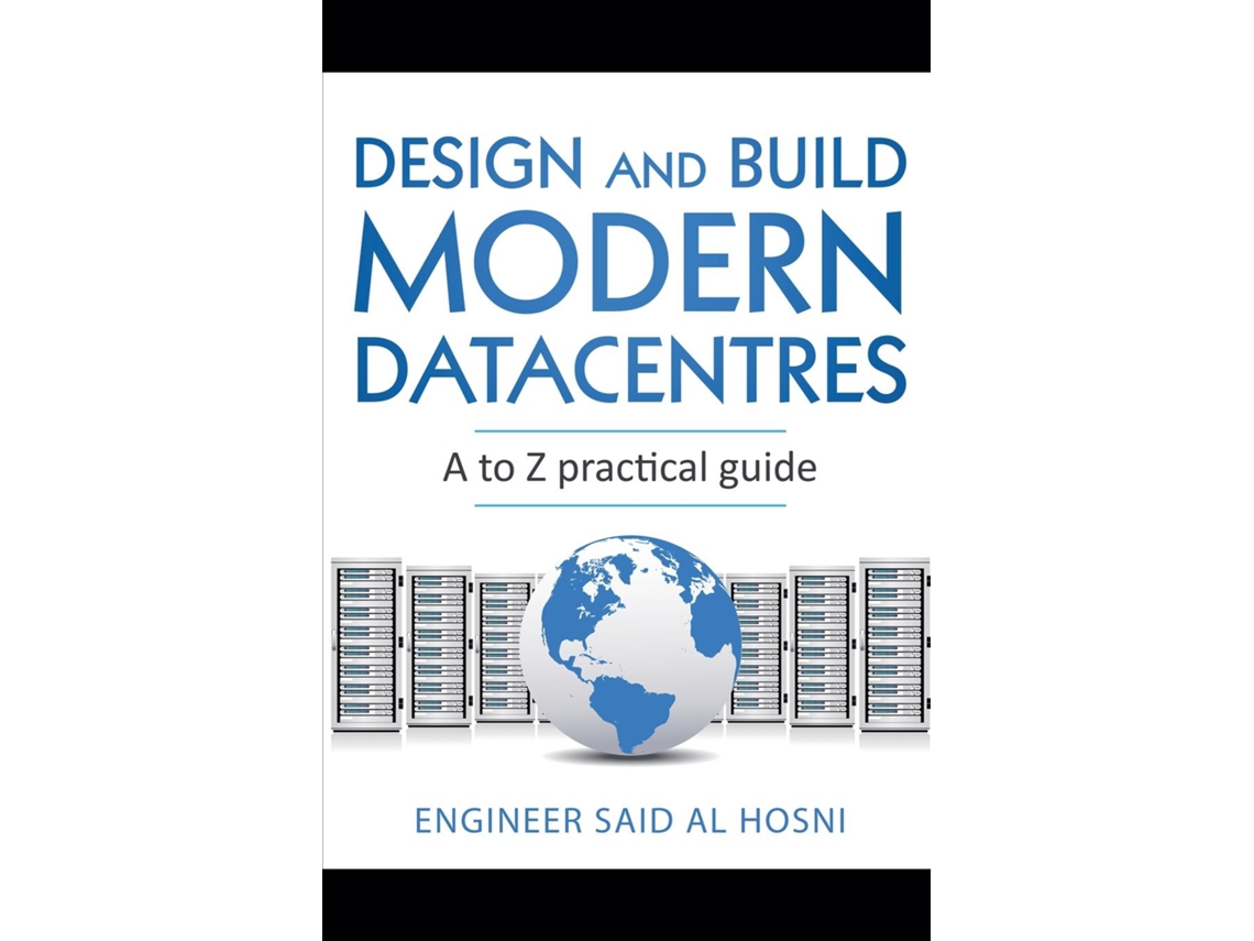 Livro Design and Build Modern Datacentres, A to Z practical guide de Engineer Said AL Hosni (Inglês)