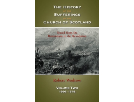 Livro The History Of The Sufferings Of The Church Of Scotland Volume Two De Robert Wodrow (inglês - Capa Dura)