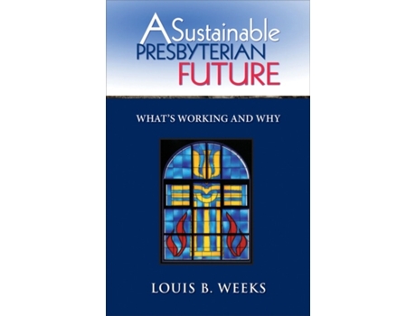 Livro A Sustainable Presbyterian Future: What's Working and Why Louis B. Weeks (Inglês)