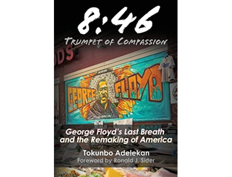 Livro 8 46 Trumpet of Compassion George Floyds Last Breath and the Remaking of America de Tokunbo R Adelekan (Inglês)
