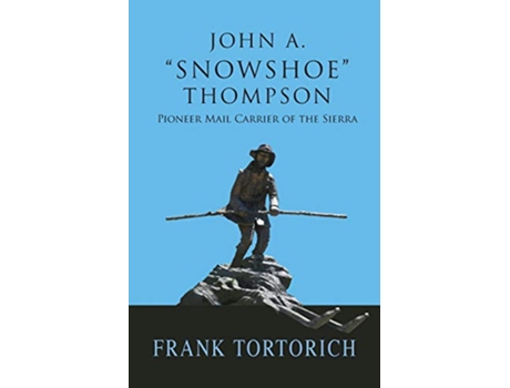 Livro John A Snowshoe Thompson Pioneer Mail Carrier of the Sierra de Frank Tortorich (Inglês)