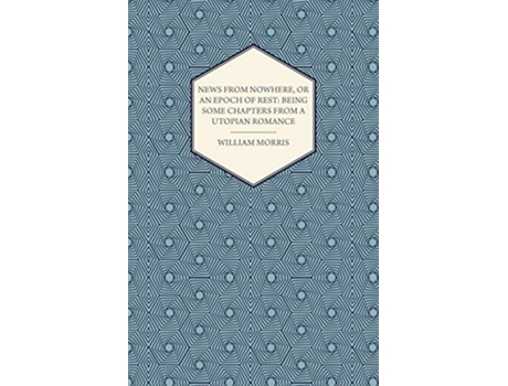 Livro News from Nowhere or an Epoch of Rest Being Some Chapters from a Utopian Romance 1891 de William Morris (Inglês)