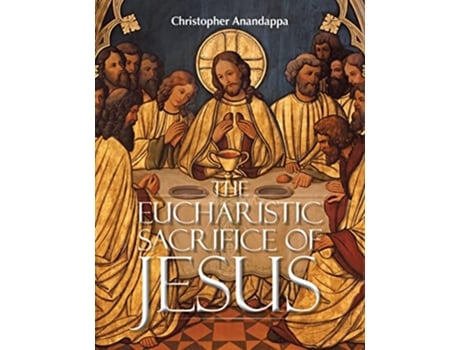 Livro The Eucharistic Sacrifice of Jesus de Christopher Anandappa (Inglês)