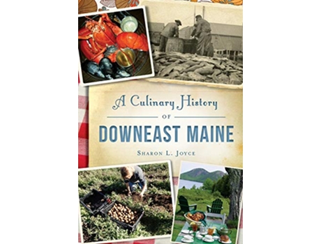 Livro CULINARY HISTORY OF DOWNEAST MAINE de Sharon L Joyce (Inglês)