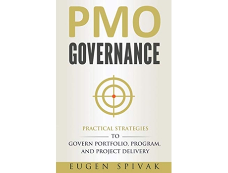 Livro PMO Governance Practical Strategies to Govern Portfolio Program and Project Delivery de Eugen Spivak (Inglês)